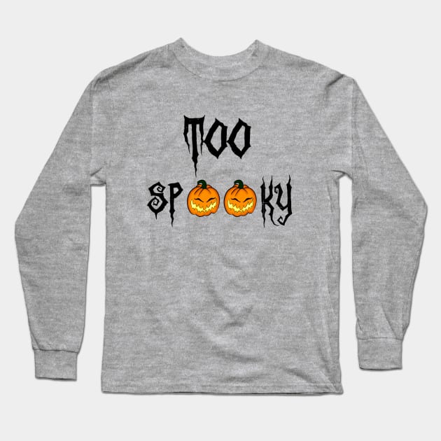 Too Spooky Long Sleeve T-Shirt by Shawnaw23